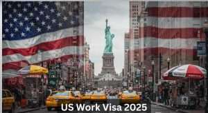 US Work Visa 2025 Requirements cost & Maximum Validity Period